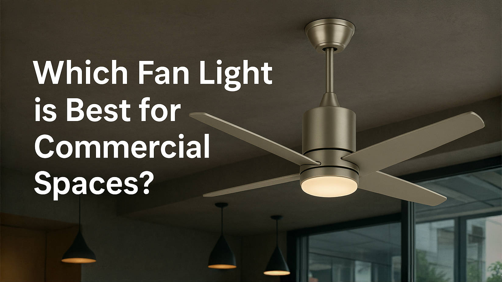 Laatste bedrijfsblogs Welke ventilatorlamp is het beste voor commerciële ruimtes?